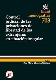 CONTROL JUDICIAL DE LAS PRIVACIONES DE LIBERTAD DE LOS EXTRANJEROS EN SITUACION IRREGULAR | 9788498767346 | CHOCRON GIRALDEZ,ANA Mª