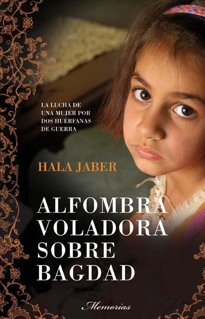 ALFOMBRA VOLADORA SOBRE BAGDAD. LA LUCHA DE UNA MUJER POR DOS HUERFANAS DE GUERRA | 9788499180342 | JABER,HALA