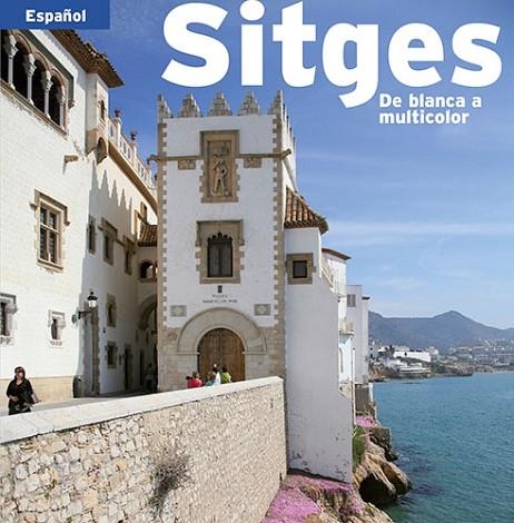 SITGES DE BLANCA A MULTICOLOR (ESPAÑOL) | 9788484783312 | PLA BOADA, RICARD/PUIG CASTELLANO, JORDI/VIVAS ORTIZ, PERE/MARQUÈS VIRGILI, CARLES