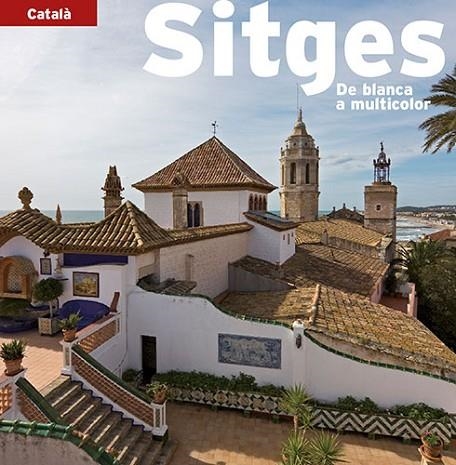 SITGES DE BLANCA A MULTICOLOR (CATALA) | 9788484783305 | PLA BOADA, RICARD/PUIG CASTELLANO, JORDI/VIVAS ORTIZ, PERE/MARQUÈS VIRGILI, CARLES