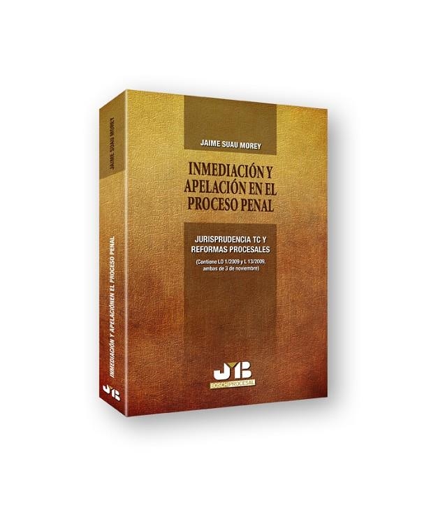 INMEDIACION Y APELACION EN EL PROCESO PENAL. JURISPRUDENCIA TC Y REFORMAS PROCESALES. (CONTIENE LO 1/2009 Y L 13/2009) | 9788476989074 | SUAU MOREY,J.