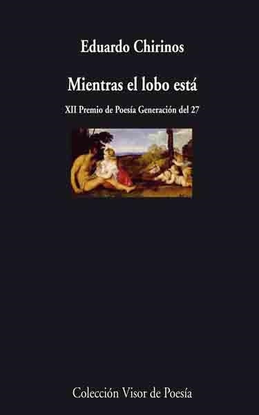 MIENTRAS EL LOBO ESTA (XII PREMIO DE POESIA GENERACION DEL 27 | 9788498957464 | CHIRINOS,EDUARDO