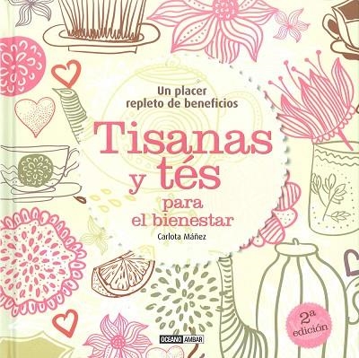 TISANAS Y TES PARA EL BIENESTAR. UN PLACER REPLETO DE BENEFICIOS | 9788475565576 | MAÑEZ,CARLOTA