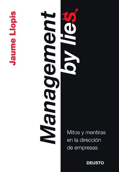 MANAGEMENT BY LIES. MITOS Y MENTIRAS EN LA DIRECCION DE EMPRESAS | 9788423427086 | LLOPIS,JAUME