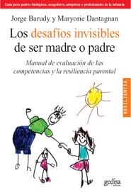 DESAFIOS INVISIBLES DE SER MADRE O PADRE. MANUAL DE EVALUACION DE LAS COMPETENCIAS Y LA RESILIENCIA PARENTAL | 9788497844871 | BARUDY,JORGE DANTAGNAN,MARYORIE