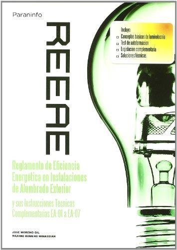 REEAE. REGLAMENTO DE EFICIENCIA ENERGETICA EN INSTALACIONES DE ALUMBRADO EXTERIOR Y SUS INSTRUCCIONES TECNICAS COMPLEMENTARIAS EA-01 A EA-07 | 9788428332019 | MORENO GIL,JOSE ROMERO MINASSIAN,MAXIMO