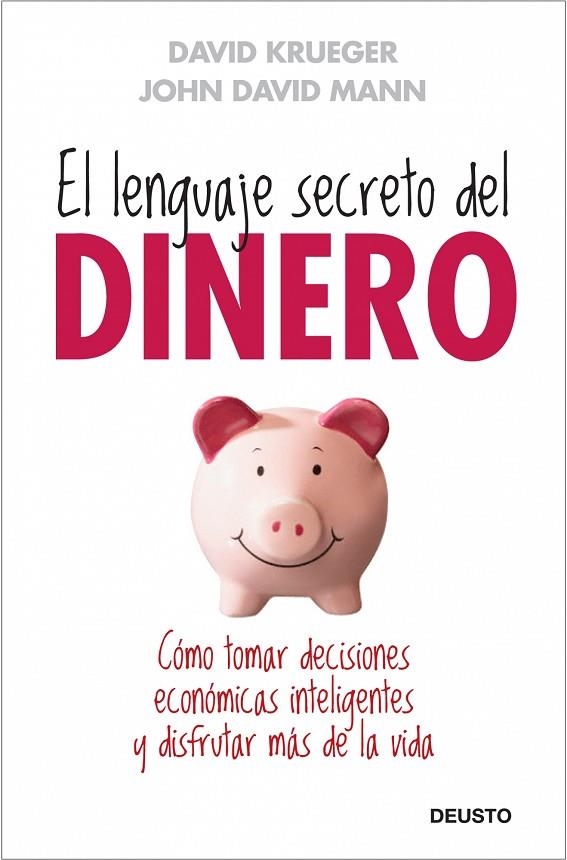 LENGUAJE SECRETO DEL DINERO. COMO TOMAR DECISIONES ECONOMICAS INTELIGENTES Y DISFRUTAR MAS DE LA VIDA | 9788423427659 | KRUEGER,DAVID MANN,JOHN DAVID