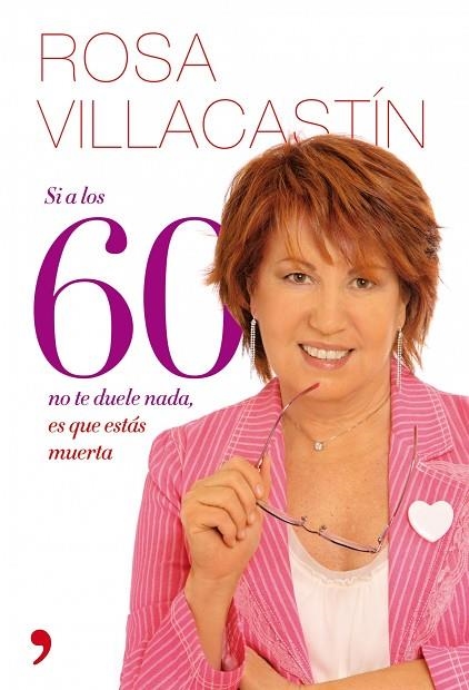 SI A LOS 60 NO TE DUELE NADA ES QUE ESTAS MUERTA | 9788484608271 | VILLACASTIN,ROSA