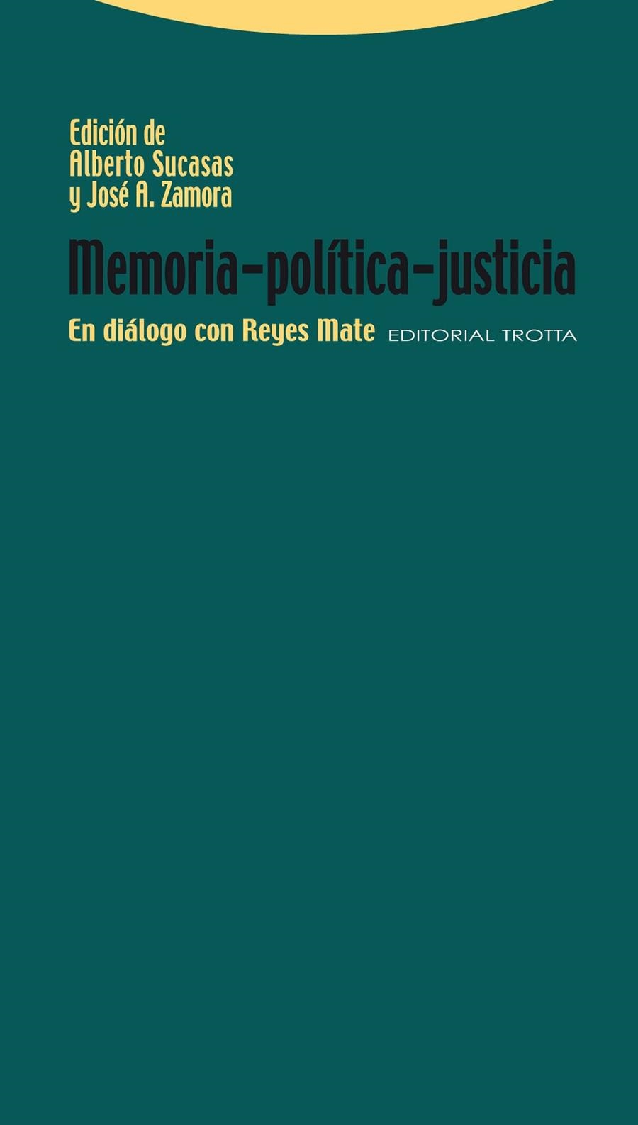 MEMORIA - POLITICA - JUSTICIA. EN DIALOGO CON REYES MATE | 9788498791549 | SUCASAS,ALBERTO ZAMORA,JOSE ANTONIO