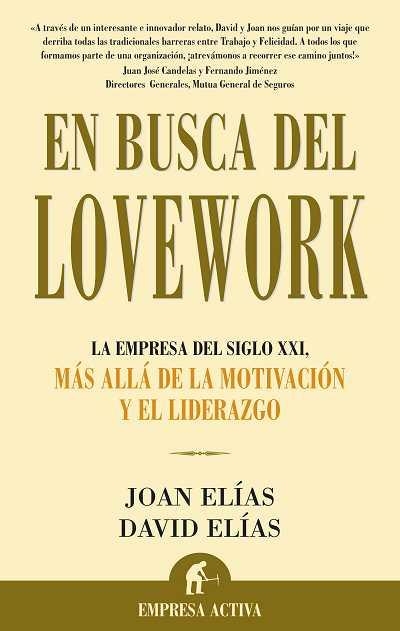 EN BUSCA DEL LOVEWORK. LA EMPRESA DEL SIGLO XXI, MAS ALLA DE LA MOTIVACION Y EL LIDERAZGO | 9788496627109 | ELIAS,JOAN ELIAS,DAVID