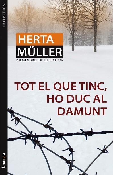 TOT EL QUE TINC, HO DUC AL DAMUNT | 9788498246605 | MULLER,HERTA (NOBEL DE LITERATURA 2009)