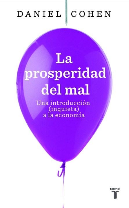 PROSPERIDAD DEL MAL. UNA INTRODUCCION INQUIETA A LA ECONOMIA | 9788430607822 | COHEN,DANIEL