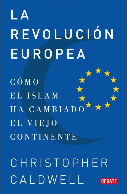 REVOLUCION EUROPEA. COMO EL ISLAM HA CAMBIADO EL VIEJO CONTINENTE | 9788483068502 | CALDWELL,CHRISTOPHER