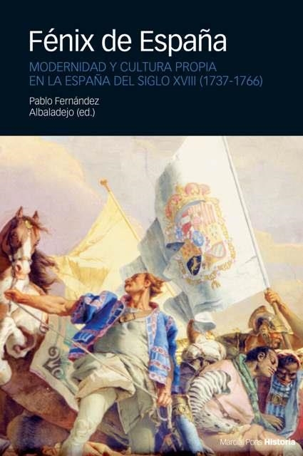 FENIX DE ESPAÑA. MODERNIDAD Y CULTURA PROPIA EN LA ESPAÑA DEL SIGLO XVIII | 9788496467262 | FERNANDEZ ALBADALEJO,PABLO