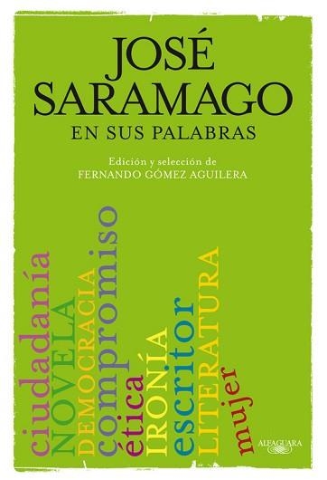 JOSE SARAMAGO EN SUS PALABRAS. UN CATALOGO DE REFLEXIONES PERSONALES, LITERARIAS E IDEOLOGICAS | 9788420406633 | GOMEZ AGUILERA,F.