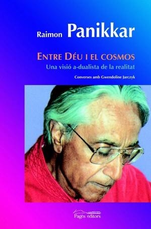 ENTRE DEU I EL COSMOS. UNA VISIO A-DUALISTA DE LA REALITAT | 9788497794374 | PANIKKAR,RAIMON