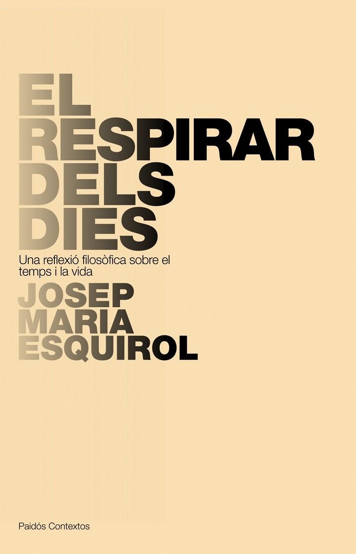 RESPIRAR DELS DIES. UNA REFLEXIO FILOSOFICA SOBRE EL TEMPS I LA VIDA | 9788449322266 | ESQUIROL,JOSEP MARIA