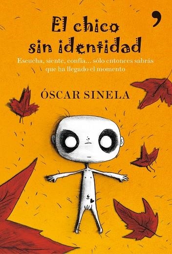 CHICO SIN IDENTIDAD. ESCUCHA, SIENTE, CONFIA, SOLO ENTONCES SABRAS QUE HA LLEGADO EL MOMENTO | 9788484608974 | SINELA,OSCAR