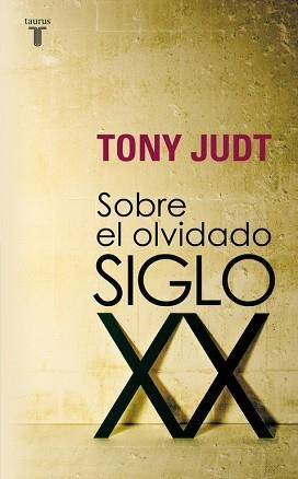 SOBRE EL OLVIDADO SIGLO XX | 9788430606740 | JUDT,TONY