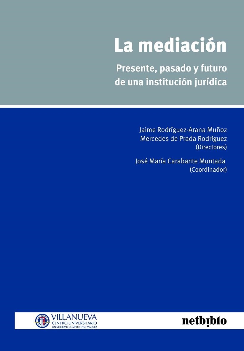 MEDIACION. PRESENTE, PASADO Y FUTURO DE UNA INSTITUCION JURIDICA | 9788497455046 | RODRIGUEZ-ARANA MUÑOZ,J. PRADA RODRIGUEZ,MERCEDES DE