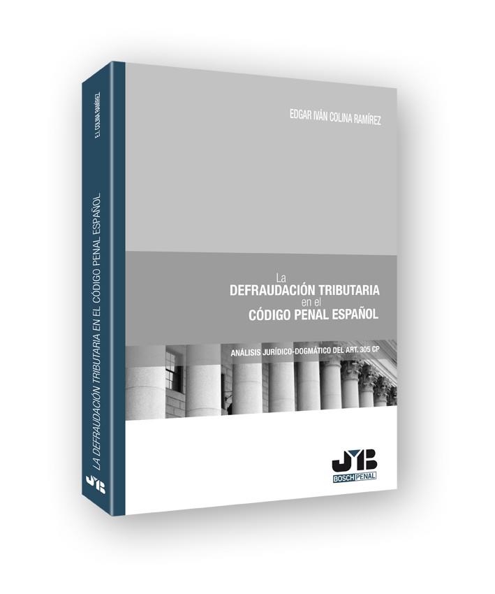 DEFRAUDACION TRIBUTARIA EN EL CODIGO PENAL ESPAÑOL. ANALISIS JURIDICO DOGMATICO DEL ART. 305 C.P. | 9788476989005 | COLINA RAMIREZ,EDGAR IVAN