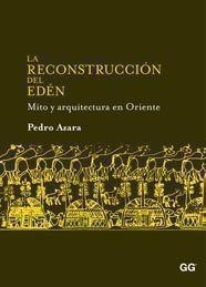 RECONSTRUCCION DEL EDEN. MITO Y ARQUITECTURA EN ORIENTE | 9788425223785 | AZARA,PEDRO