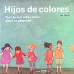 HIJOS DE COLORES. TODO LO QUE DEBES SABER SOBRE LA ADOPCION | 9788475566887 | LLANES,ILDE