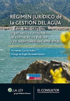 REGIMEN JURIDICO DE LA GESTION DEL AGUA. ASPECTOS HIDROLOGICOS, ORGANIZATIVOS, TRIBUTARIOS, DE CONTRATACION PUBLICA Y DE RESPONSABILIDAD AMBIENTAL | 9788470525230 | GARCIA RUBIO,FERNANDO