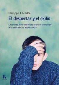 DESPERTAR Y EL EXILIO. ENSEÑANZAS PSICOANALITICAS SOBRE LA ADOLESCENCIA | 9788424915094 | LACADEE,PHILIPPE