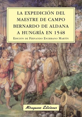 EXPEDICION DEL MAESTRE DE CAMPO BERNARDO DE ALDANA A HUNGRIA EN 1548 | 9788478133574 | ESCRIBANO MARTIN, FERNANDO