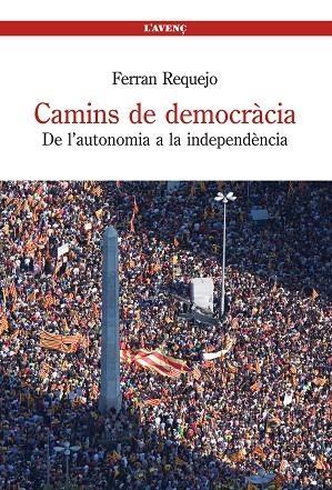 CAMINS DE DEMOCRACIA. DE L,AUTONOMIA A LA INDEPENDENCIA | 9788488839497 | REQUEJO,FERRAN