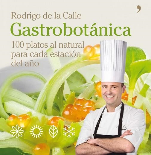 GASTROBOTANICA. 100 PLATOS AL NATURAL.. | 9788484609025 | CALLE,RODRIGO DE LA