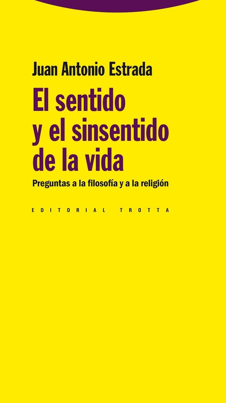 SENTIDO Y EL SINSENTIDO DE LA VIDA. PREGUNTAS A LA FILOSOFIA Y A LA RELIGION | 9788498791679 | ESTRADA,JUAN ANTONIO