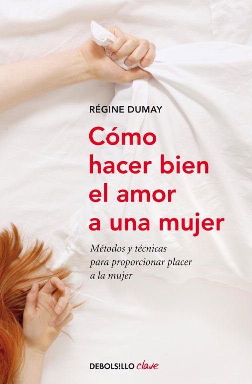 COMO HACER BIEN EL AMOR A UNA MUJER. METODOS Y TECNICAS PARA PROPORCIONAR PLACER A LA MUJER | 9788499086484 | DUMAY,REGINE