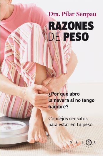 RAZONES DE PESO. POR QUE ABRO LA NEVERA SI NO TENGO HAMBRE? | 9788496599369 | SENPAU,PILAR