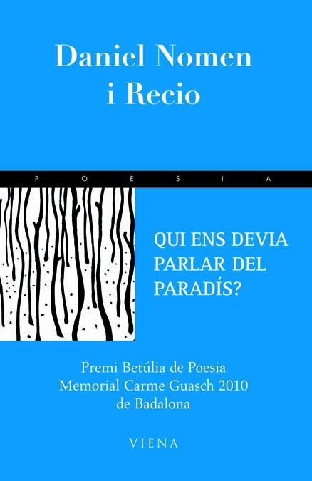 QUI ENS DEVIA PARLAR DEL PARADIS?. PREMI BETULIA DE POESIA MEMORIAL CARME GUASCH 2010 DE BADALONA | 9788483306192 | NOMEN I RECIO,DANIEL