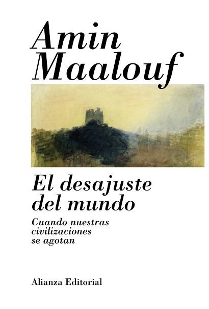 DESAJUSTE DEL MUNDO. CUANDO NUESTRAS CIVILIZACIONES SE AGOTAN | 9788420685755 | MAALOUF,AMIN  (PREMIO PRINCIPE DE ASTURIAS 2010)