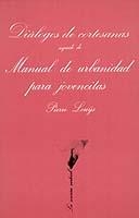 DIALOGOS DE CORTESANAS SEGUIDO DE MANUAL DE URBANIDAD PARA JOVENCITAS | 9788472233119 | LOUYS,PIERRE