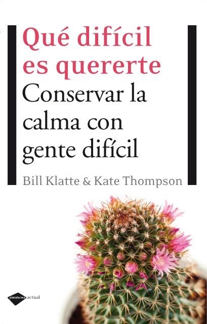 QUE DIFICIL ES QUERERTE. CONSERVAR LA CALMA CON GENTE DIFICIL | 9788496981553 | THOMPSON,KATE KLATTE,BILL