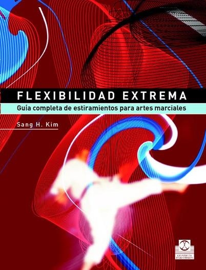 FLEXIBILIDAD EXTREMA. GUIA COMPLETA DE ESTIRAMIENTOS PARA ARTES MARCIALES | 9788480198745 | KIM,SANG H.