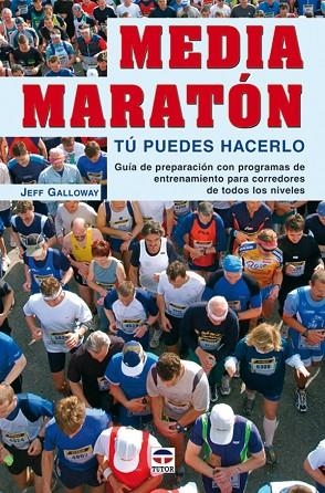 MEDIA MARATON. TU PUEDES HACERLO. GUIA DE PREPARACION CON PROGRAMAS DE ENTRENAMIENTO PARA CORREDORES DE TODOS LOS NIVELES | 9788479026301 | GALLOWAY,JEFF