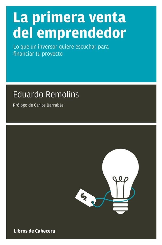 PRIMERA VENTA DEL EMPRENDEDOR. LO QUE UN INVERSOR QUIERE ESCUCHAR PARA FINANCIAR TU PROYECTO | 9788493830304 | REMOLINS,EDUARDO