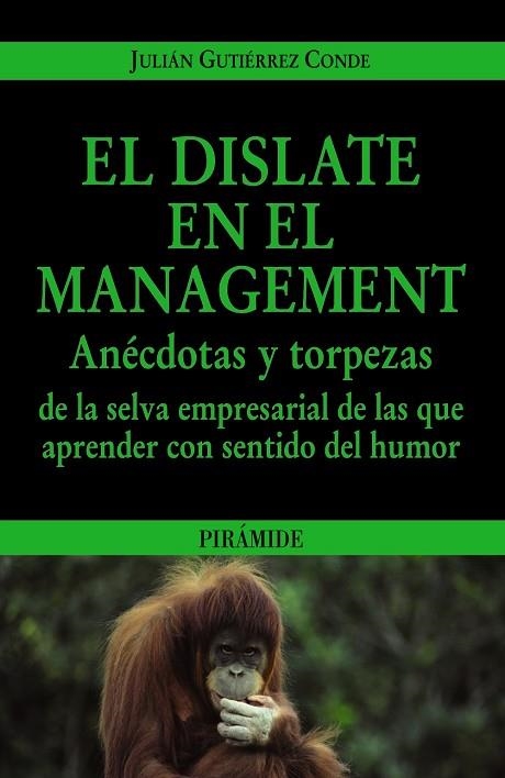 DISLATE EN EL MANAGEMENT. ANECDOTAS Y TORPEZAS DE LA SELVA EMPRESARIAL DE LAS QUE APRENDER CON SENTIDO DEL HUMOR | 9788436823479 | GUTIERREZ CONDE,JULIAN