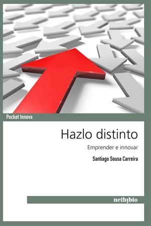 HAZLO DISTINTO. EMPRENDER E INNOVAR | 9788497454841 | SOUSA CARREIRA,SANTIAGO