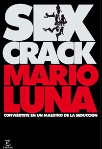 SEX CRACK: CONVIERTETE EN UN MAESTRO DE LA SEDUCCION | 9788467027365 | LUNA,MARIO