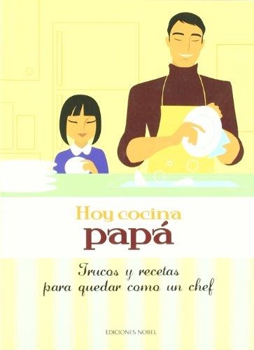 HOY COCINA PAPA. TRUCOS Y RECETAS PARA QUEDAR COMO UN CHEF | 9788484595403