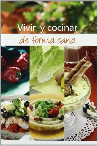 VIVIR Y COCINAR DE FORMA SANA | 9788484591801