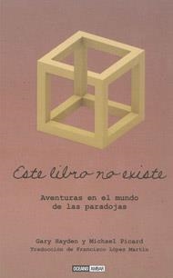 ESTE LIBRO NO EXISTE. AVENTURAS EN EL MUNDO DE LAS PARADOJAS | 9788475566764 | PICARD,MICHAEL HAYDEN,GARY