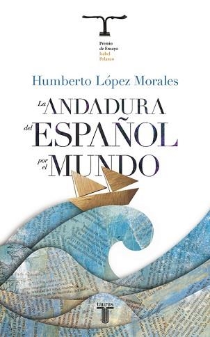 ANDADURA DEL ESPAÑOL POR EL MUNDO. PREMIO ENSAYO ISABEL POLANCO | 9788430608041 | LOPEZ MORALES,HUMBERTO