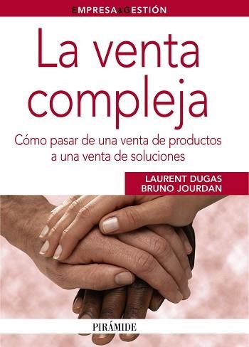 VENTA COMPLEJA. COMO PASAR DE UNA VENTA DE PRODUCTOS A UNA VENTA DE SOLUCIONES | 9788436824261 | DUGAS,LAURENT JOURDAN,BRUNO